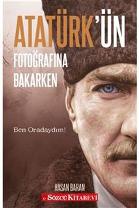 Sözcü Kitabevi Atatürk’ün Fotoğrafına Bakarken - Hasan Baran 9786057393425