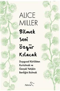 Paloma Yayınevi Bilmek Seni Özgür Kılacak - Alice Miller 9786059200707