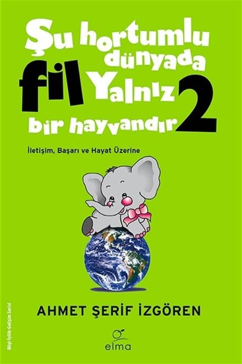 ELMA Yayınevi Şu Hortumlu Dünyada Fil Yalnız Bir Hayvandır 2 (YEŞİL KAPAK) - Ahmet Şerif Izgören -