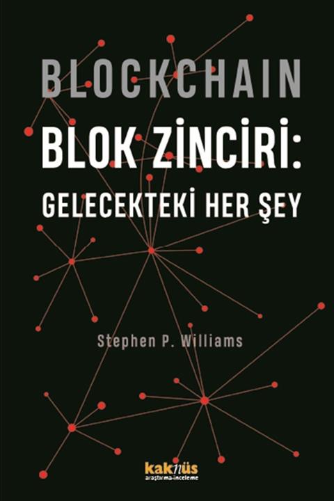 Kaknüs Yayınları Blockchain Blok Zinciri - Gelecekteki Her Şey - Stephen P. Williams 9789752566514