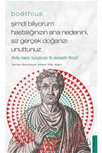 Destek Yayınları Boethius - Şimdi Biliyorum Hastalığınızın Ana Nedenini, Siz Gerçek Doğanızı Unuttunuz