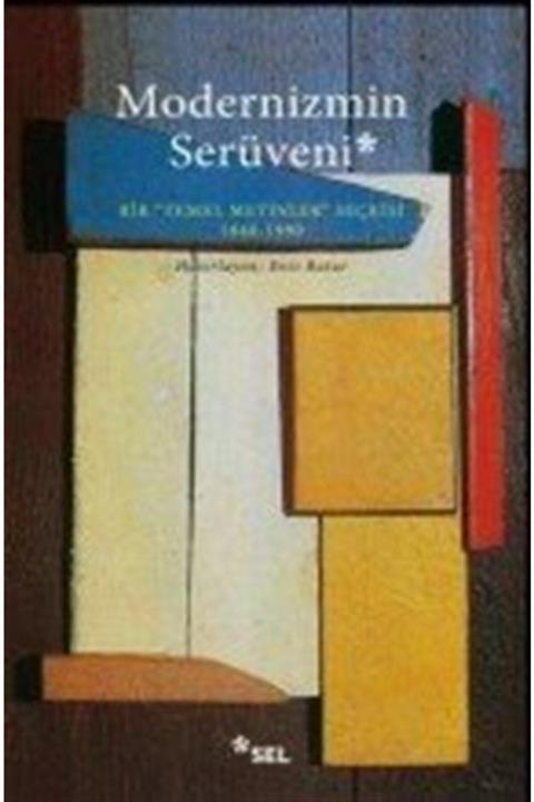 Sel Yayıncılık Modernizmin Serüveni & Bir Temel Metinler Seçkisi 1840-1990