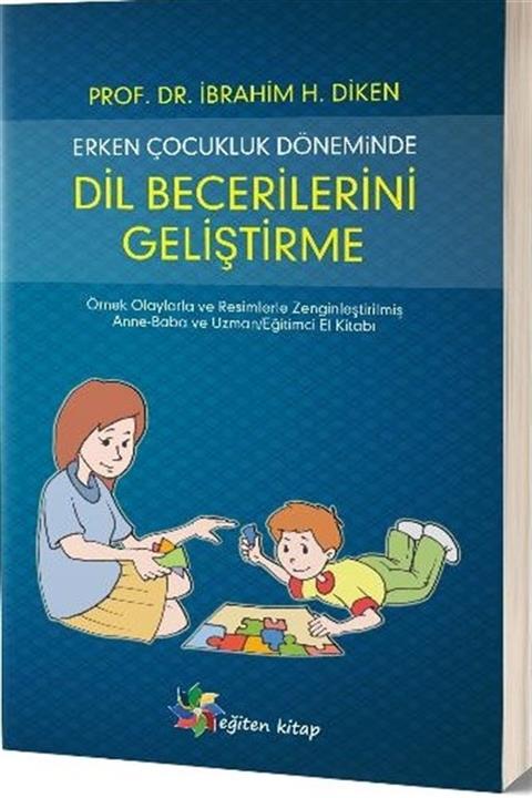 Eğiten Kitap Erken Çocukluk Döneminde Dil Becerilerini Geliştirme - İbrahim H. Diken