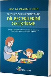 Eğiten Kitap Erken Çocukluk Döneminde Dil Becerilerini Geliştirme - İbrahim H. Diken