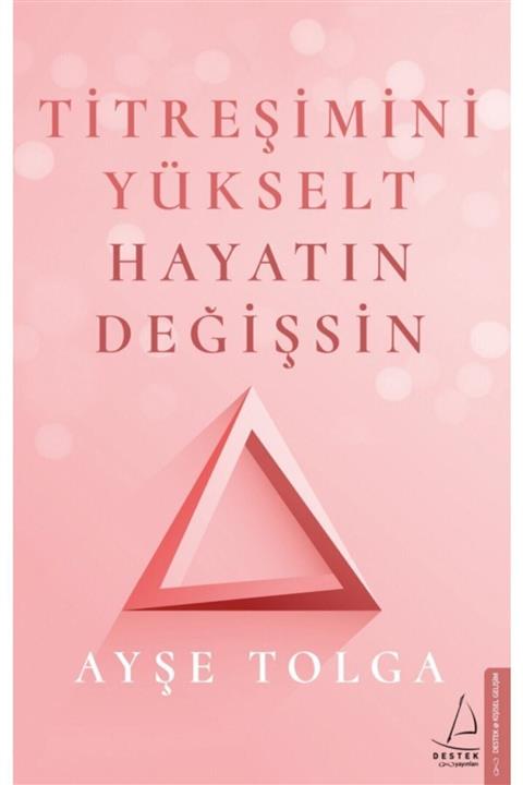 Destek Yayınları Titreşimini Yükselt Hayatın Değişsin - Ayşe Tolga
