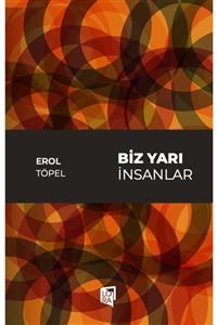 Lora Yayıncılık Erol Töpel - Biz Yarı Insanlar
