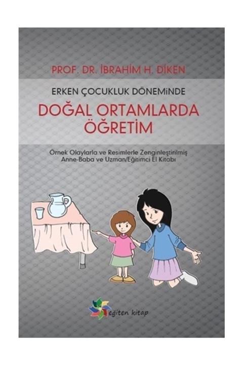 Eğiten Kitap Erken Çocukluk Döneminde Doğal Ortamlarda Öğretim - İbrahim H. Diken