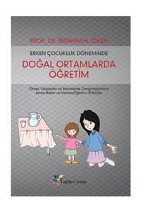 Eğiten Kitap Erken Çocukluk Döneminde Doğal Ortamlarda Öğretim - İbrahim H. Diken