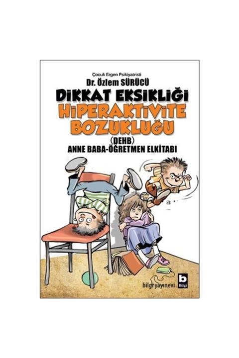 Bilgi Yayınevi Dikkat Eksikliği Hiperaktivite Bozukluğu (Anne Baba-öğretmen Kitabı)- Özlem Sürücü