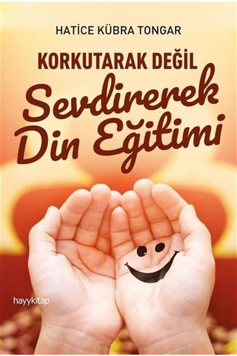 KOLEKTİF Korkutarak Değil Sevdirerek Din Eğitimi