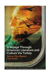 Boğaziçi Üniversitesi Yayınevi A Voyage Through American Literature and Culture Via Turkey