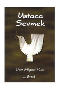 Ötesi Yayıncılık Ustaca Sevmek - Don Miguel Ruiz 9789758363100