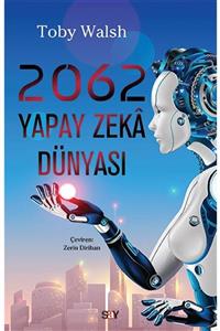 Say Yayınları 2062 Yapay Zeka Dünyası Toby Walsh 9786050208030