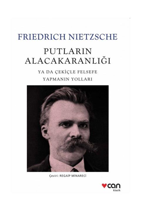 Can Yayınları Putların Alacakaranlığı Ya Da Çekiçle Felsefe Yapmanın Yolları