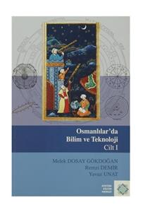 Atatürk Kültür Merkezi Yayınları Osmanlılar'da Bilim Ve Teknoloji Cilt: 1 - Melek Dosay Gökdoğan,Remzi Demir,Yavuz Unat