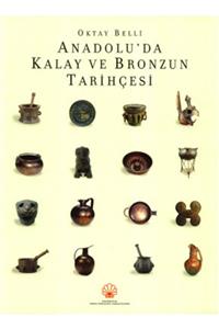 KOÇ ÜNİVERSİTESİ ANADOLU MEDENİYETLERİ ARAŞTIRMA Anadolu'da Kalay Ve Bronzun Tarihçesi