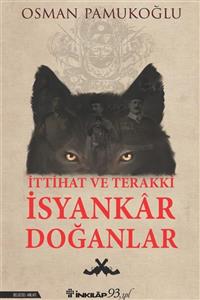 İnkılap Kitabevi Ittihat Ve Terakki Isyankar Doğanlar - Osman Pamukoğlu 9789751041340