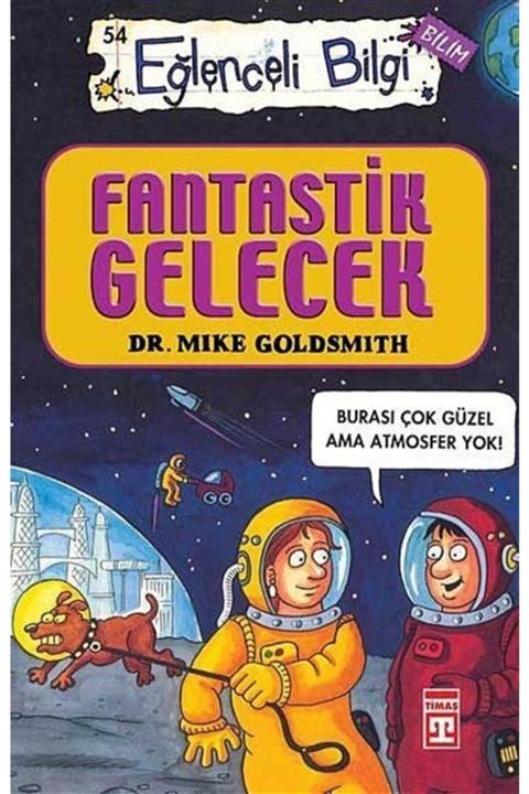 Timaş Yayınları Fantastik Gelecek - Eğlenceli Bilgi 54