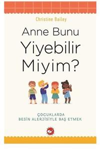 Beyaz Balina Yayınları Anne Bunu Yiyebilir Miyim  / Çocuklarda Besin Alerjisiyle Baş Etmek