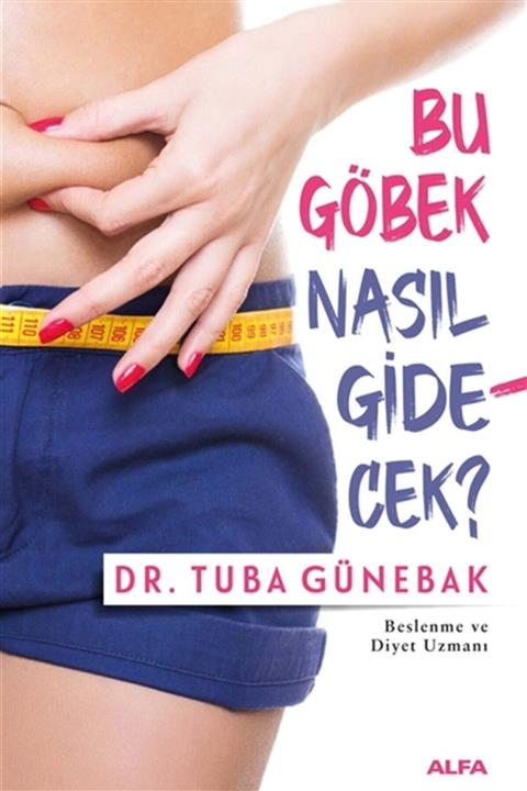 Alfa Yayınları Bu Göbek Nasıl Gidecek  - Tuba Günebak 9786254491825