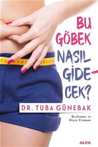 Alfa Yayınları Bu Göbek Nasıl Gidecek  - Tuba Günebak 9786254491825