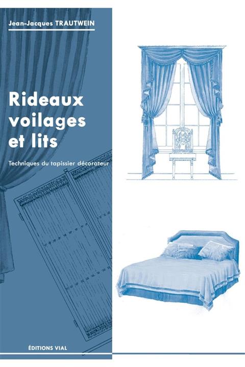 VIAL Rideaux, Voilages Et Lits (technıques Du Tapıssıer Decorateur)