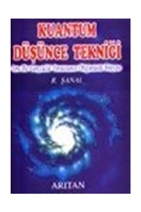 Arıtan Yayınevi Kuantum Düşünce Tekniği Yeni Bir Gerçeklik Yaratmanın Olağanüstü Simyası