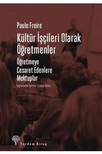 Yordam Kitap Kültür İşçileri Olarak Öğretmenler Öğretmeye Cesaret Edenlere Mektuplar