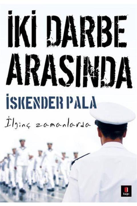 Kapı Yayınları İki Darbe Arasında - İskender Pala 9786054322053