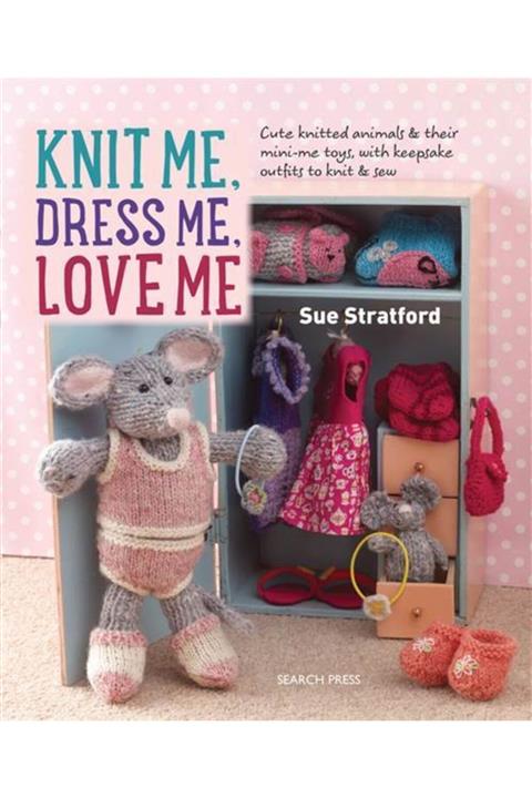 Search Press Knit Me, Dress Me, Love Me
