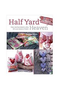 Search Press Half Yard Heaven Easy Sewing Projects Using Left-over Pieces Of Fabric