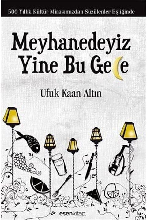 Esen Kitap Meyhanedeyiz Yine Bu Gece & 500 Yıllık Kültür Mirasımızından Süzülenler Eşliğinde