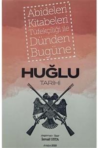 Şahsi Yayımlanan Kitap Abideleri, Kitabeleri Ve Tüfekçiliği Ile Dünden Bugüne Huğlu Tarihi Ismail Usta