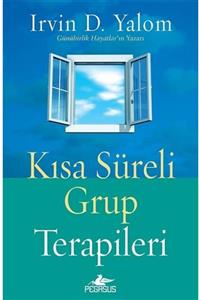 Kaynak Kitaplığı Kısa Süreli Grup Terapileri - Irvin D. Yalom - Pegasus