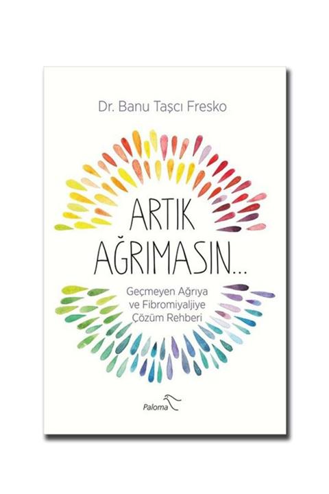 Paloma Yayınevi Artık Ağrımasın (geçmeyen Ağrıya Ve Fibromiyaljiye Çözüm Rehberi)