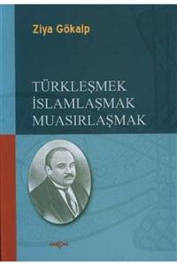 Akçağ Yayınları Türkleşmek Islamlaşmak Muasırlaşmak