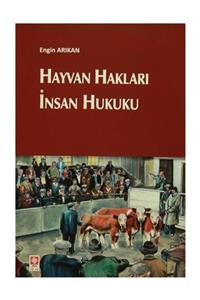 Ekin Yayınevi Hayvan Hakları İnsan Hukuku - Engin Arıkan