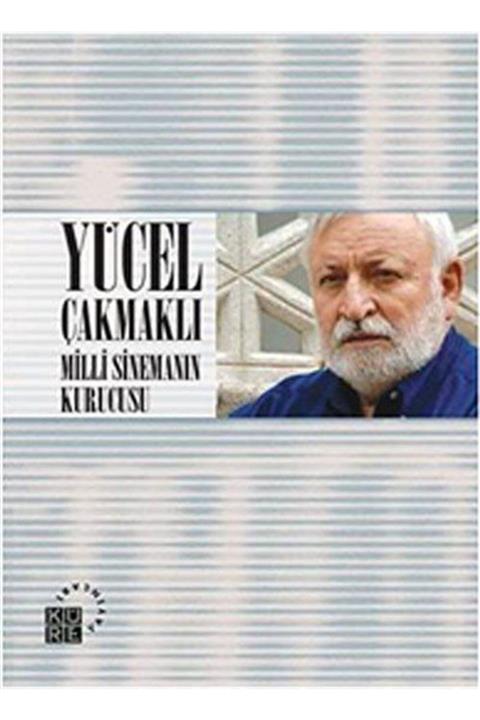 Küre Yayınları Yücel Çakmaklı: Milli Sinemanın Kurucusu