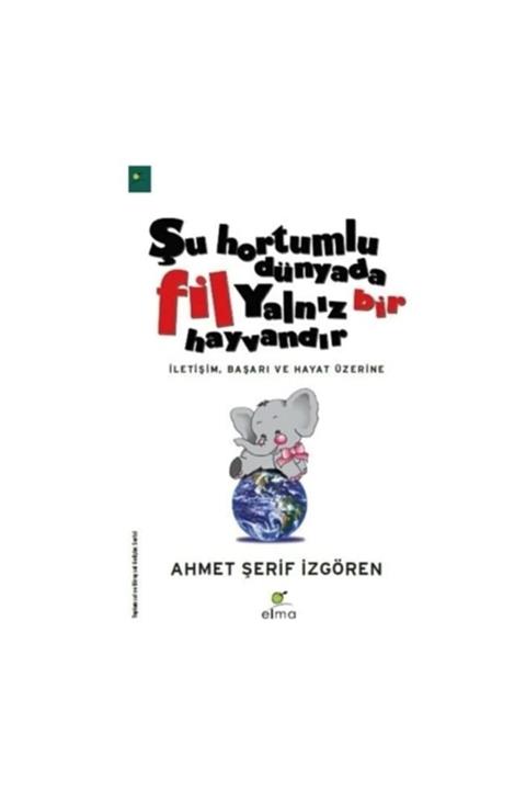 ELMA Yayınevi Şu Hortumlu Dünyada Fil Yanlız Bir Hayvandır