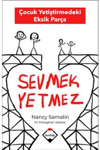 TÜRKİYE İŞ BANKASI KÜLTÜR YAYINLARI Sevmek Yetmez - Çocuk Yetiştirmedeki Eksik Parça / Nancy Samalin & Martha Moraghan Jablow