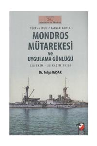 IQ Kültür Sanat Yayıncılık Türk Ve Ingiliz Kaynaklarıyla Mondros Mütarekesi Ve Uygulama Günlüğü 30 Ekim 30 Kasım 1918