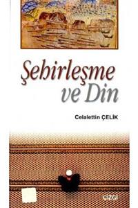 Çizgi Kitabevi Şehirleşme Ve Din Celalettin Çelik