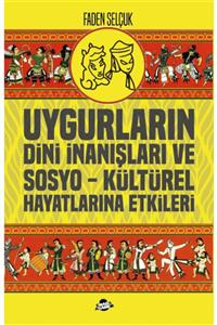 Sinada Yayınevi Uygurların Dini Inanışları Ve Sosyo Kültürel Hayatlarına Etkileri - Faden Selçuk - Sinada Akademi