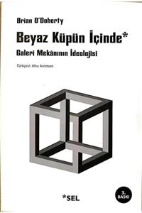 KitapSever Beyaz Küpün Içinde 3. Basım / Brian O'doherty / Sel Yayıncılık, Galeri Mekanının Ideolojisi