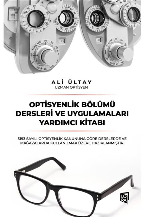 Lora Yayıncılık Ali Ültay - Optisyenlik Bölümü Dersleri Ve Uygulamaları