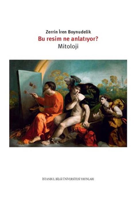 İstanbul Bilgi Üniversitesi Yayınları Bu Res Im Ne Anlatıyor  / Mitoloji