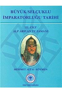 Türk Tarih Kurumu Yayınları Büyük Selçuklu İmparatorluğu Tarihi 3. Cilt Alparslan ve Zamanı