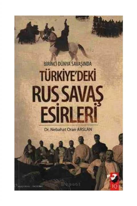 IQ Kültür Sanat Yayıncılık Birinci Dünya Savaşında Türkiye'deki Rus Savaş Esirleri