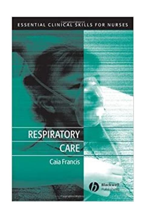 Blackwell Respiratory Care: Essential Clinical Skills For Nurses 1st Edition, Caia Francis (2009)