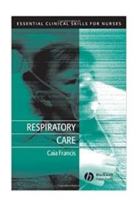 Blackwell Respiratory Care: Essential Clinical Skills For Nurses 1st Edition, Caia Francis (2009)